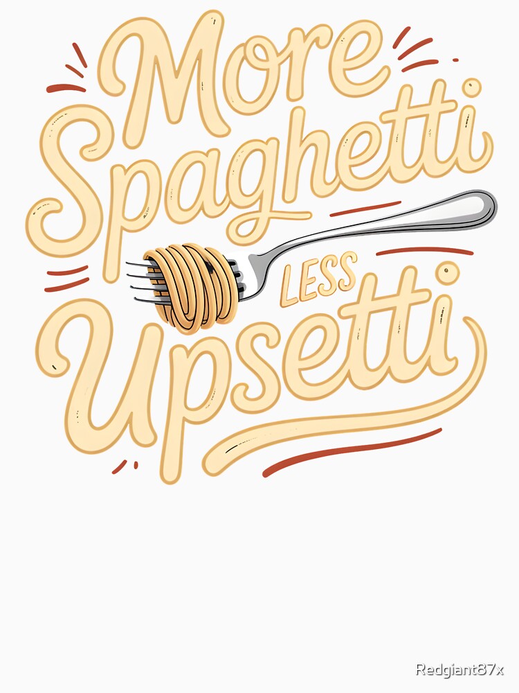 More Spaghetti Less Upsetti – Cute Spaghetti Lover Food Design by Redgiant87x