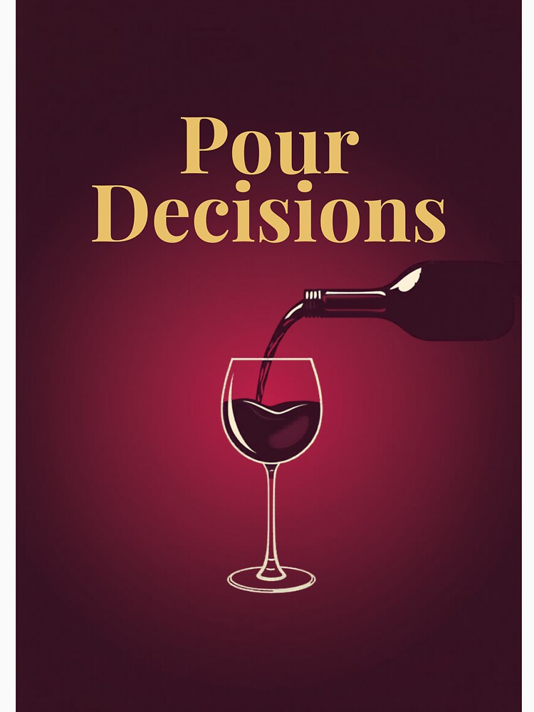 Pour Decisions — Funny Wine Lover Gift by RedRubyBubble