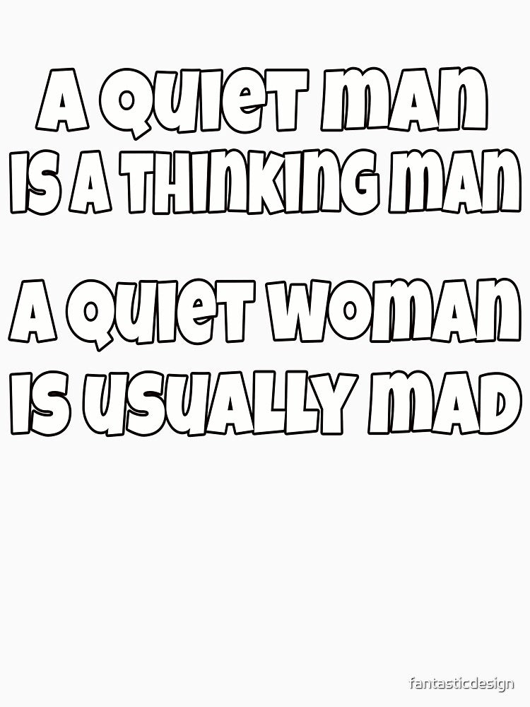 Sarcastic Humor A Quiet Man Is A Thinking Man by fantasticdesign