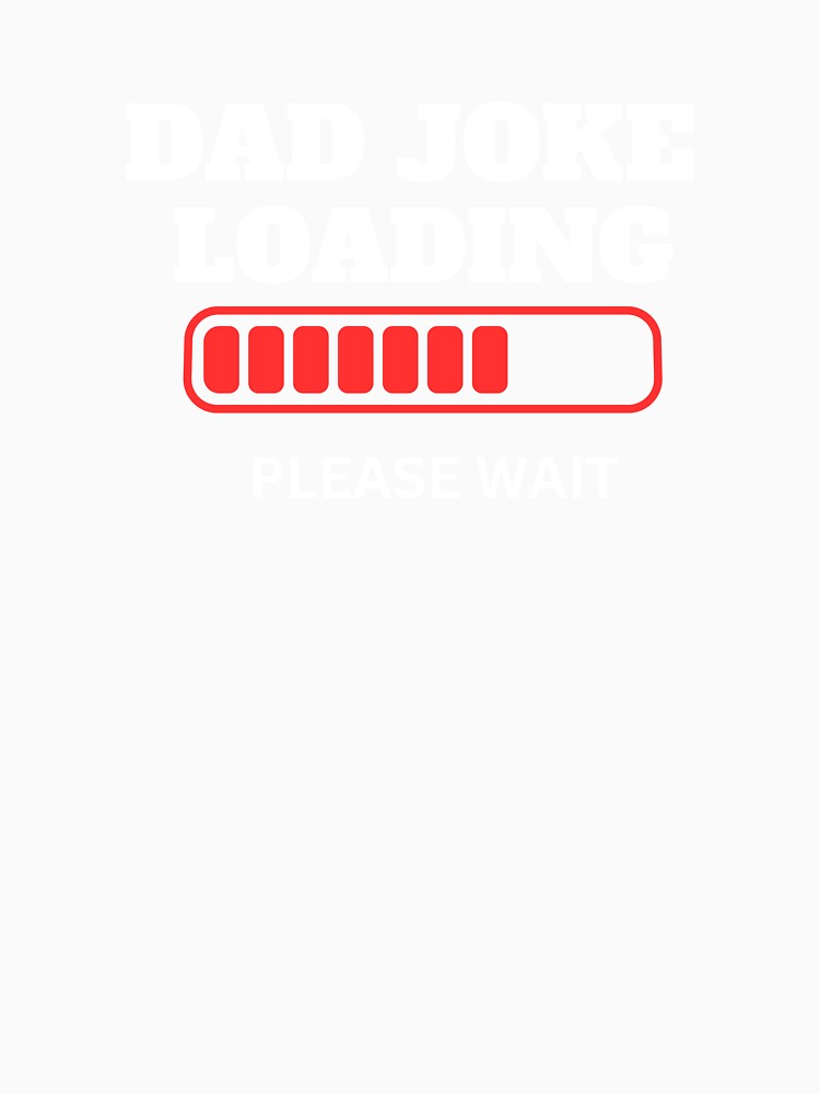 dad joke loading  funny classic t shirt by sangram9337