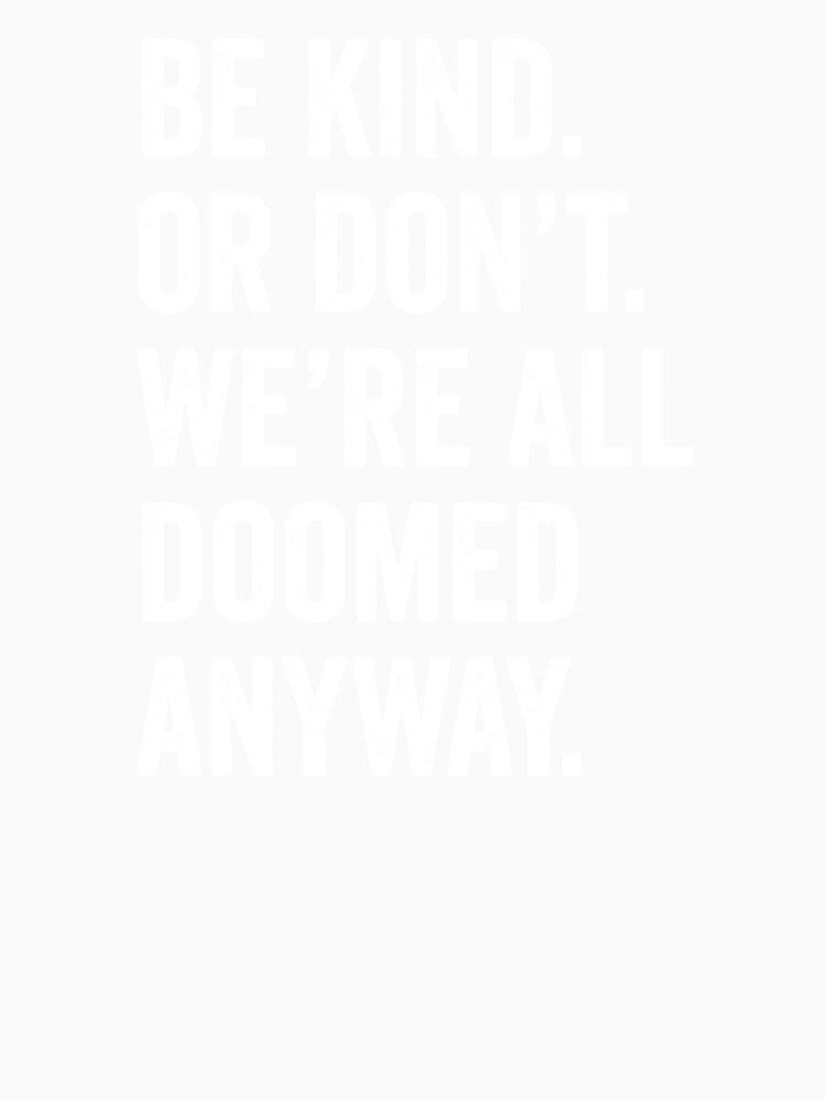 We're All Doomed- Funny Dark Humor Quote by HorizonDesignz