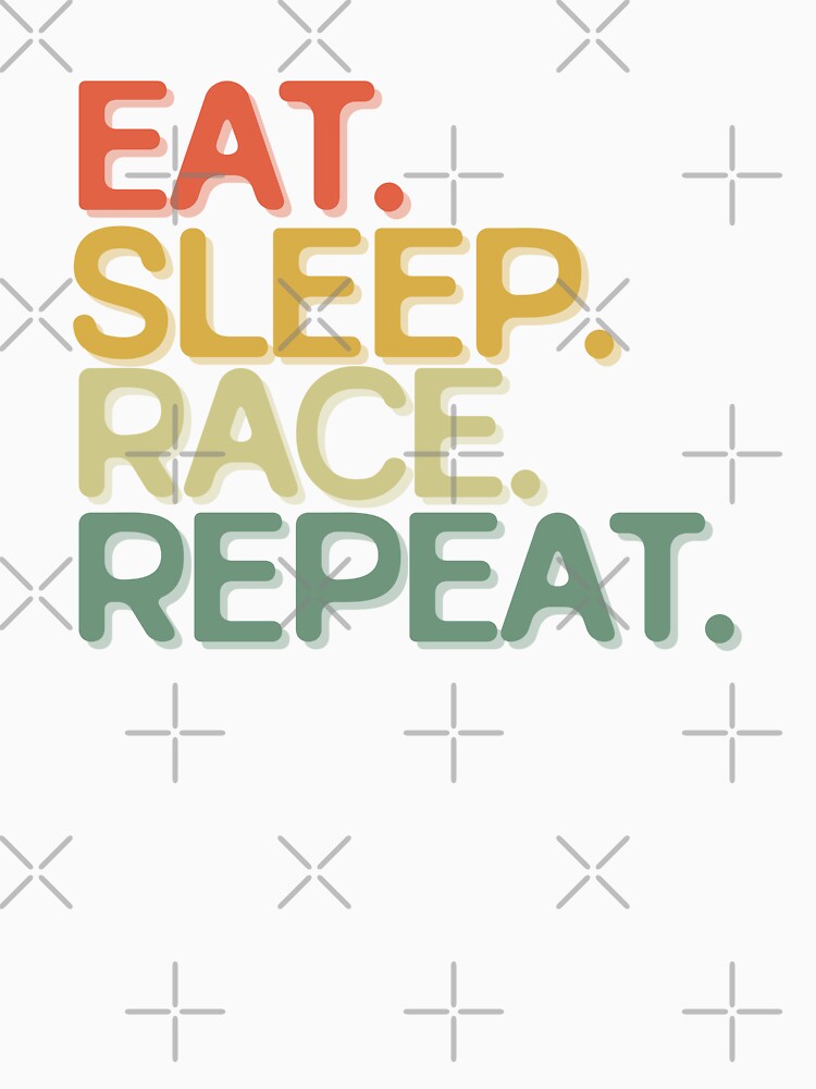 Eat Sleep Race Repeat - Funny Retro Vintage Colors Typography Satire by FunnyHomeQuotes