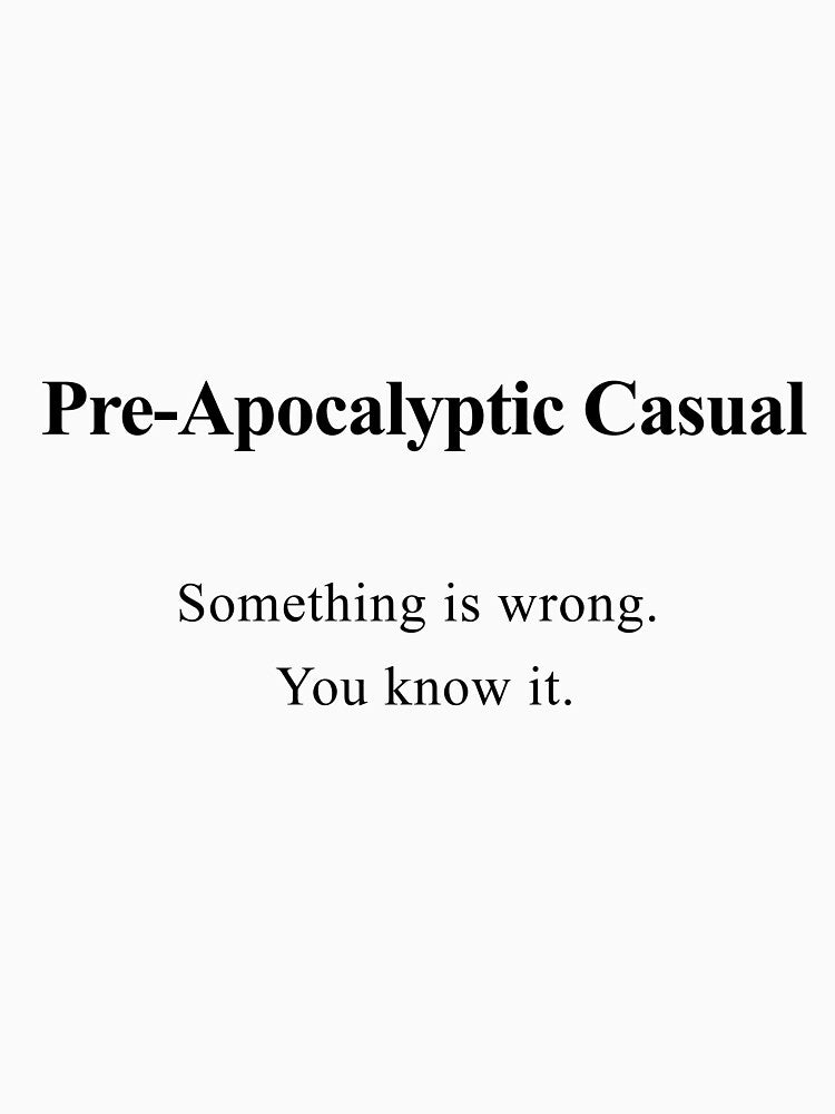 Pre-Apocalyptic Casual: Something Is Wrong by birdspinestudio