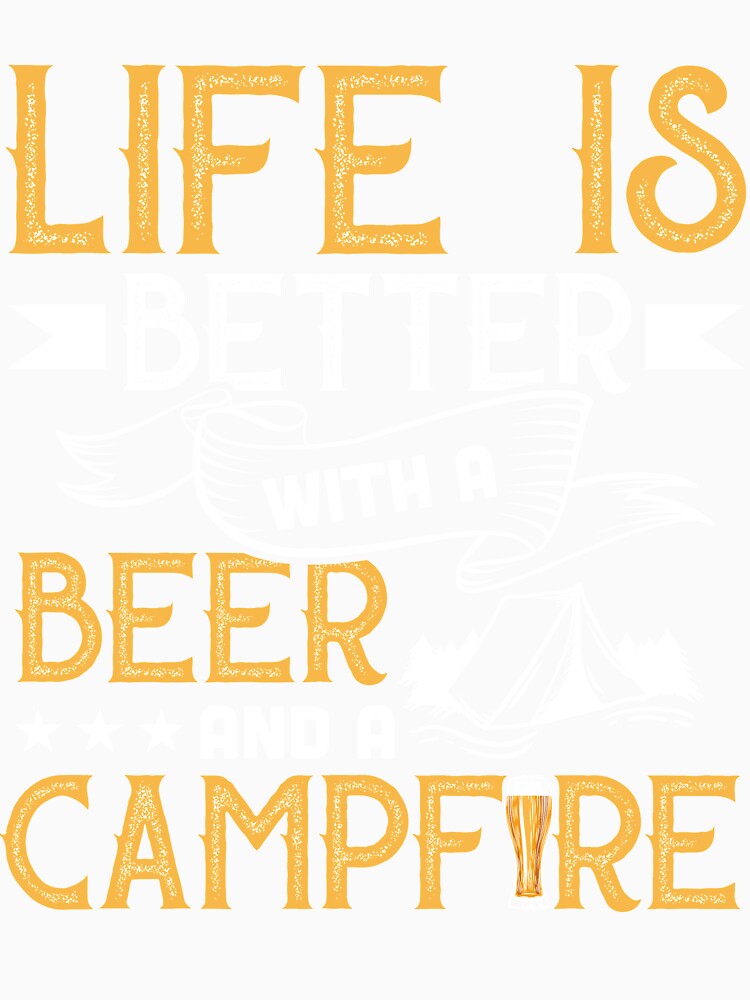 Camping Life is Better with Beer and Campfire by mmos