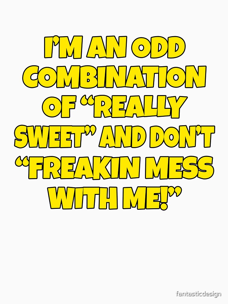 Funny Sarcastic Humor I’m An Odd Combination Of “Really Sweet” by fantasticdesign