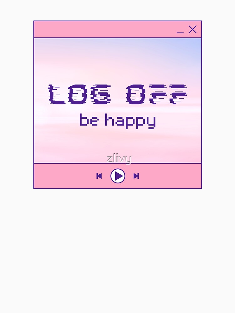 log off, be happy // y2k aesthetic by zlivy