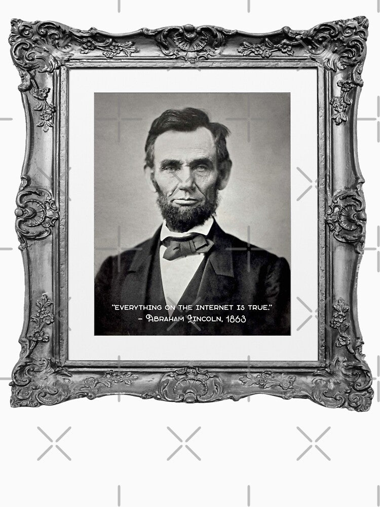 Everything on the internet is true - Abraham Lincoln by MarkFiveDesign