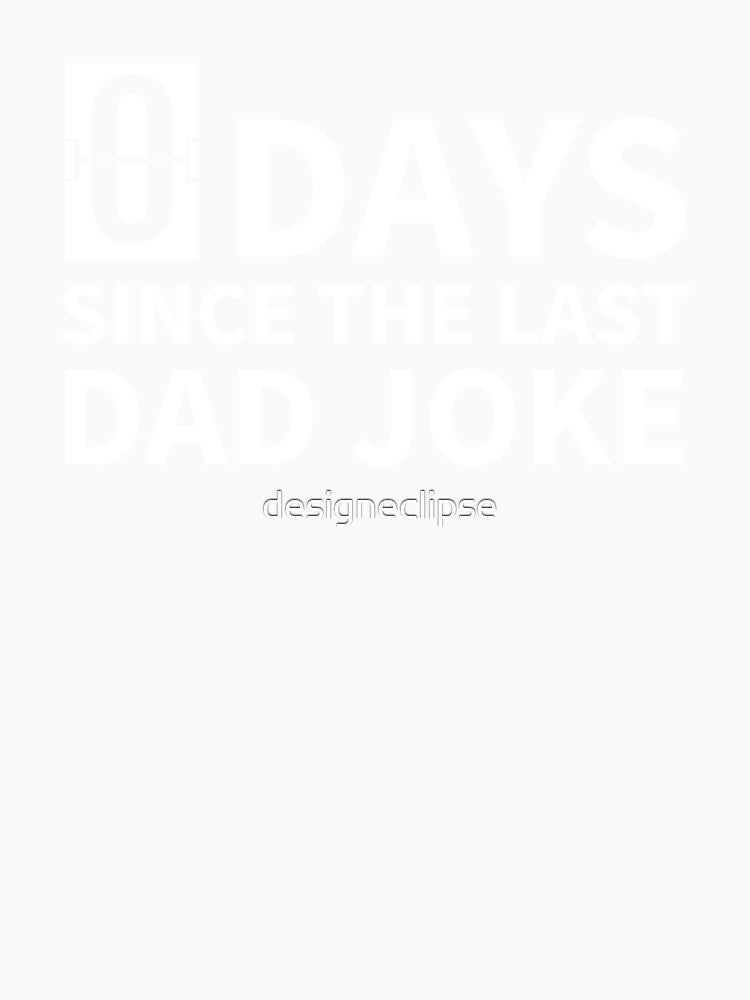 Zero Days Since The Last Dad Joke by designeclipse