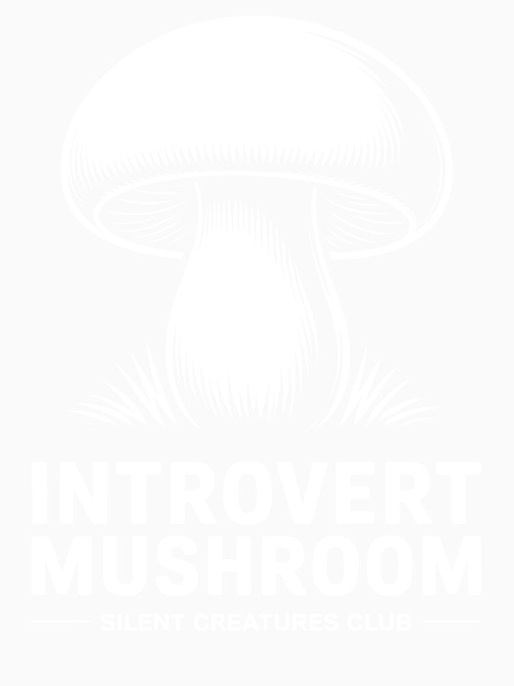 Introvert Mushroom Silent Creatures Club by NaturEdeN