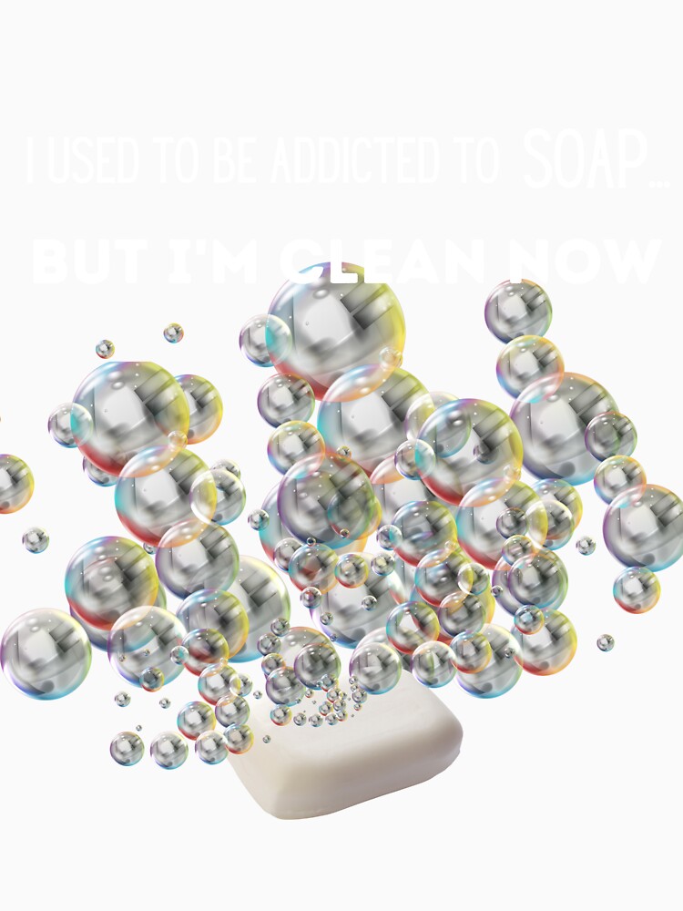 I Used To Be Addicted To Soap by FrivoliTees