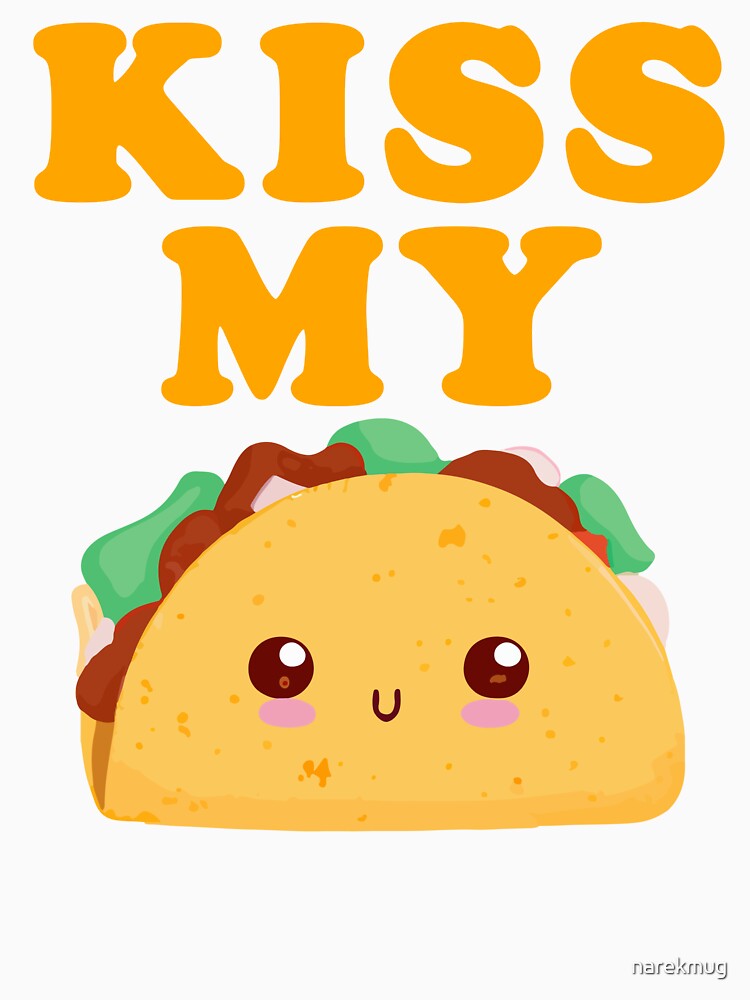 Kiss My Taco Taco Tuesday Funny by narekmug