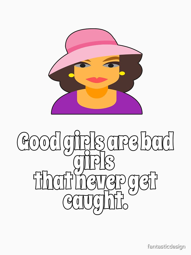 Funny Sarcastic Humor Good Girls Are Bad Girls That Never Get Caught by fantasticdesign