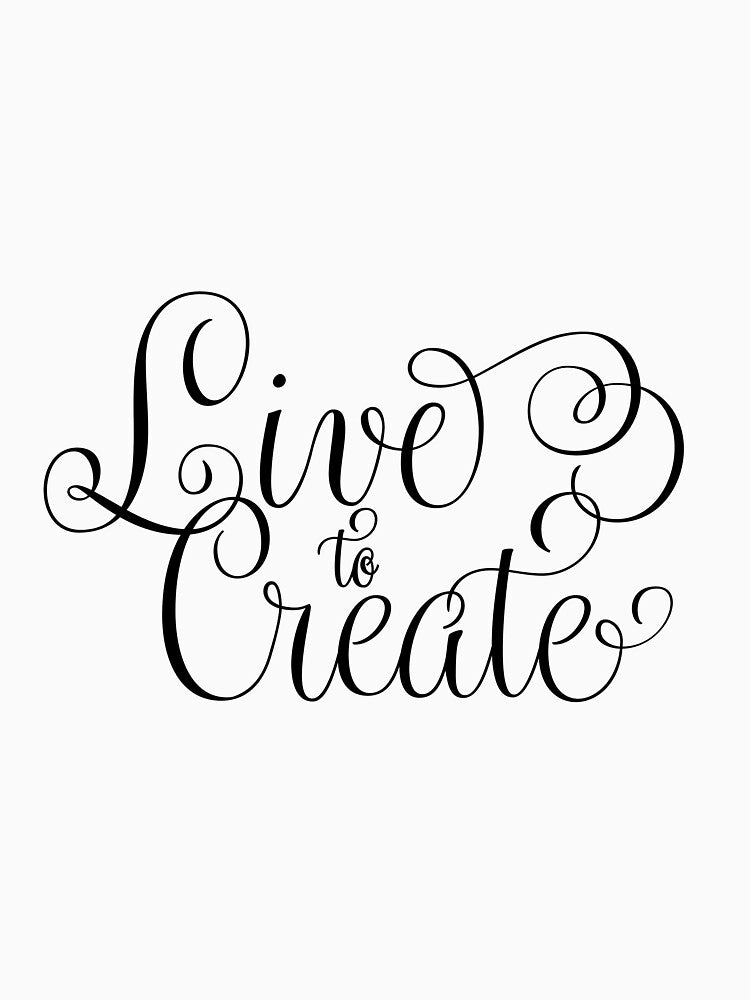 Live to create by Wonderingalice8