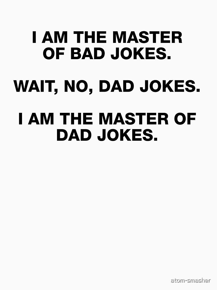 I AM THE MASTER OF BAD JOKES by atom-smasher