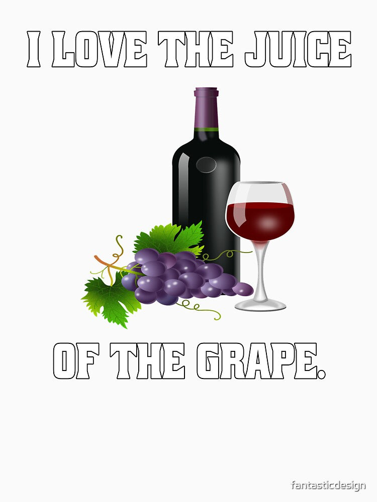 Funny Wine Lover Gift I Love The Juice Of The Grape by fantasticdesign