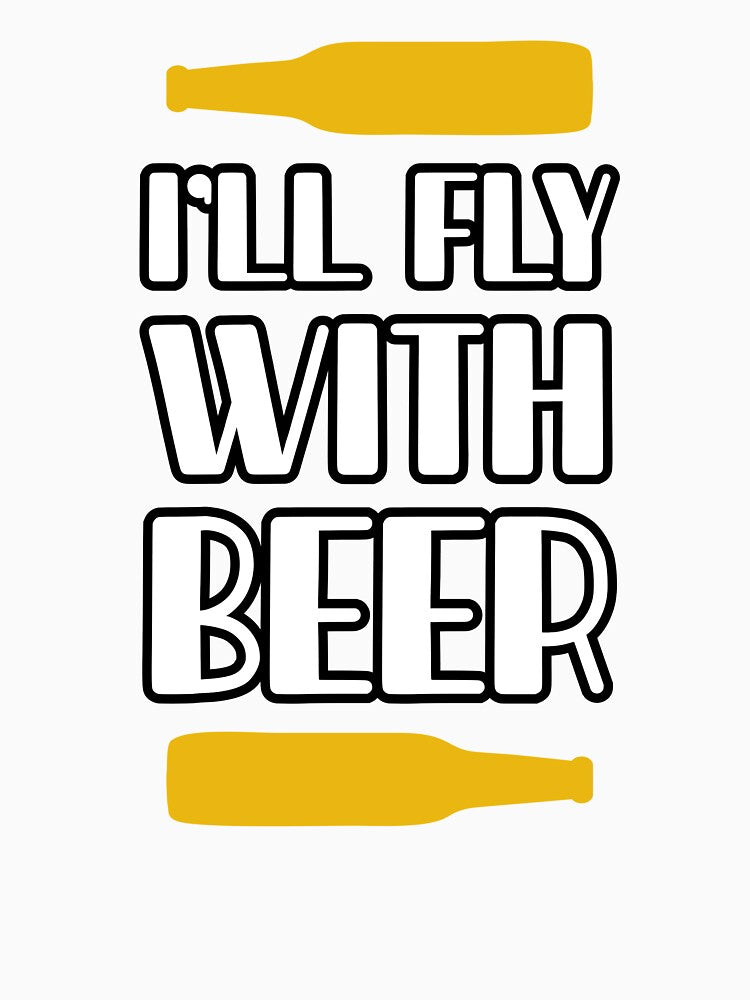 I'll Fly With Beer by mellinnshirts