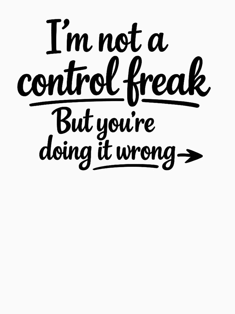 Not A Control Freak Quote by MarselArt
