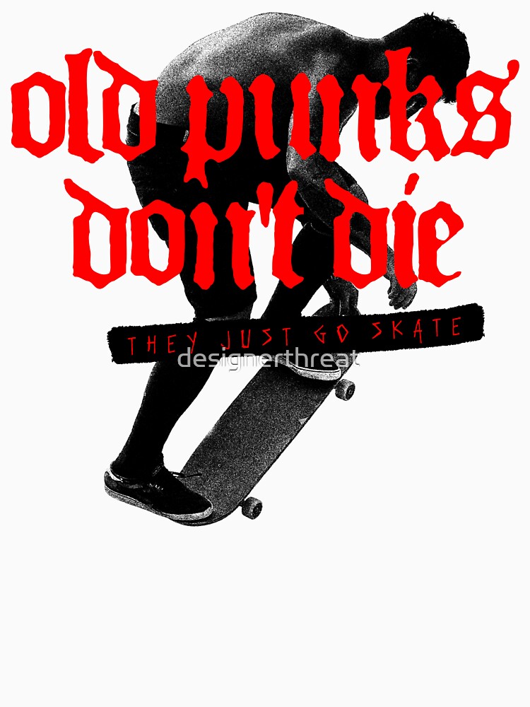 Old Punks Don't Die—They Just Go Skate by designerthreat