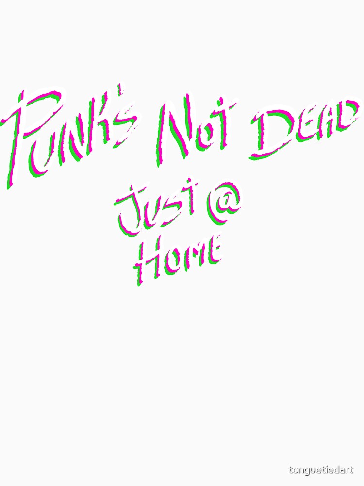 Punk's Not Dead (Just @ Home) by tonguetiedart
