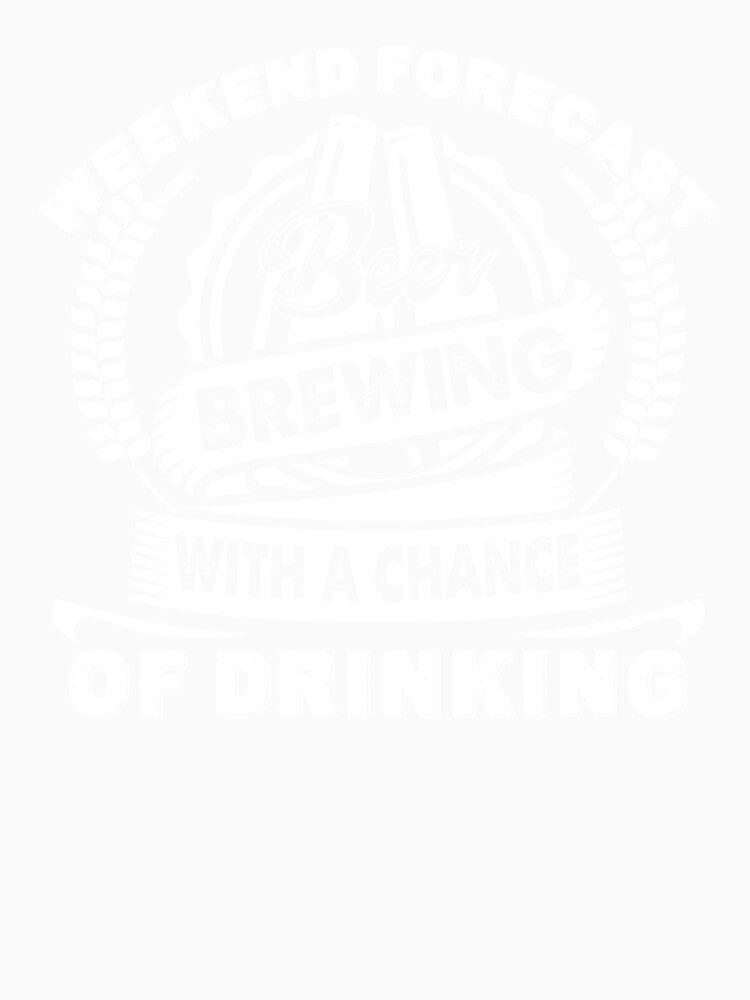 Weekend Forecast Beer Brewing With A Chance Of Drinking by UnknownArtistt