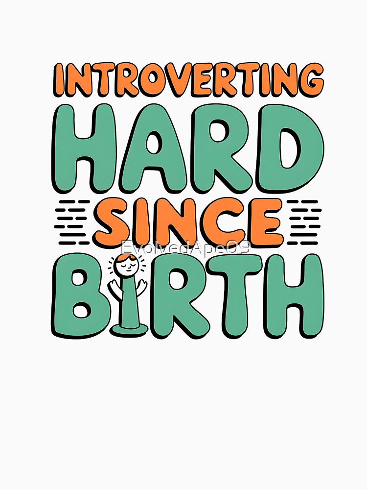 Born to Introvert - Introverting Hard Since Birth Quote Design by Evolved Ape