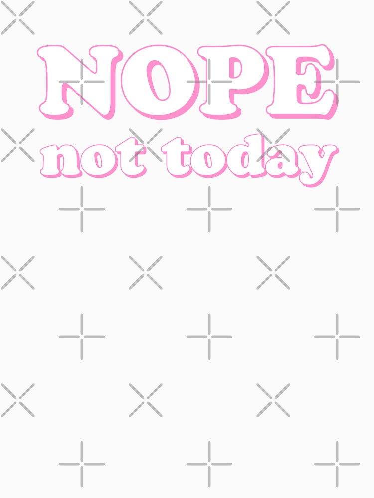 Nope Not Today - Pink Retro Quote by AnyKitty