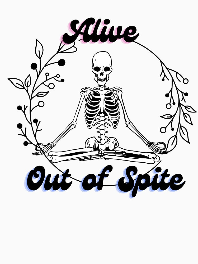 Alive out of spite by birdpirchmerch