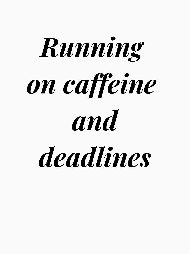 Running on caffeine and deadlines by Claudia3891