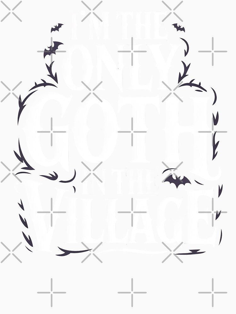 I'm the Only Goth in the Village Funny Goth Gift by Say It With Ink