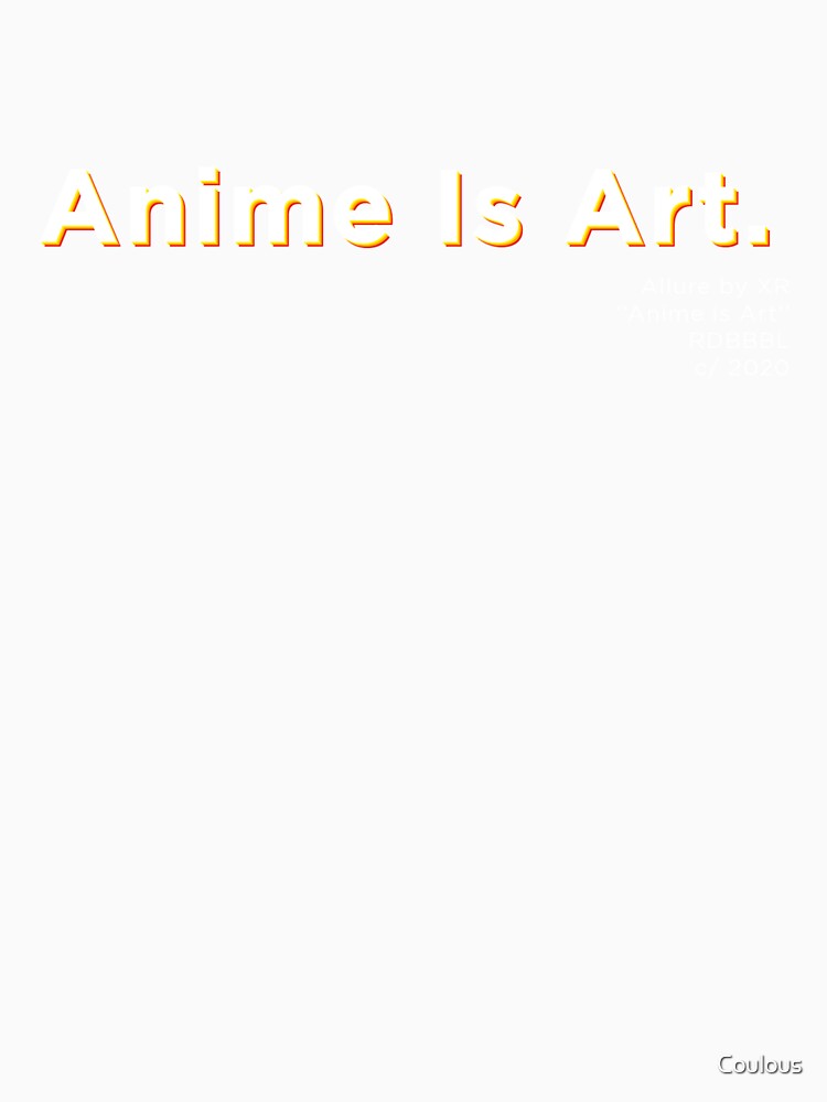 Anime Is Art. by Coulous