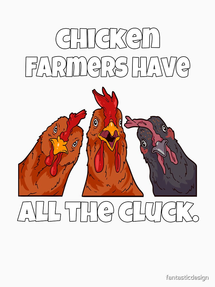 Funny Chicken Farmer Humor Chicken Farmers Have All The Cluck by fantasticdesign