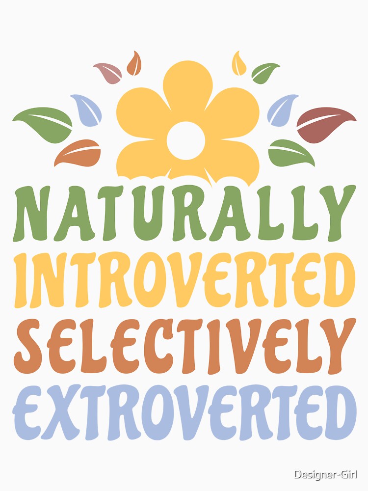 Naturally Introverted Selectively Extroverted Funny Introvert Women by Designer-Girl