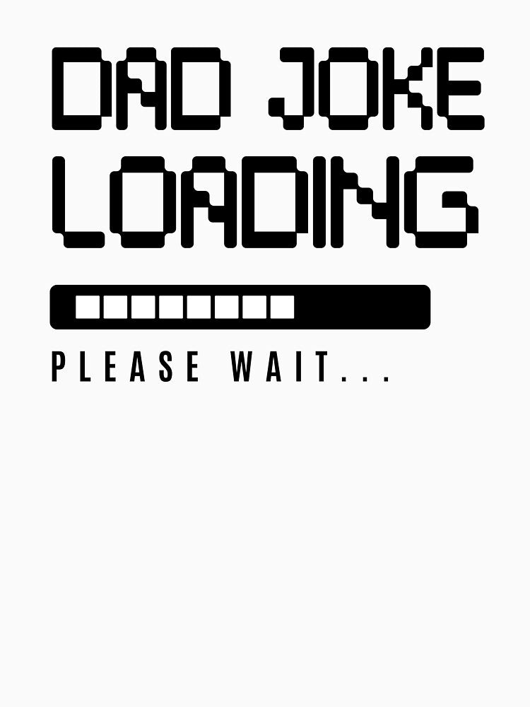 Dad Joke Loading Please Wait Funny Father's Day Gift by WearTheFeeling