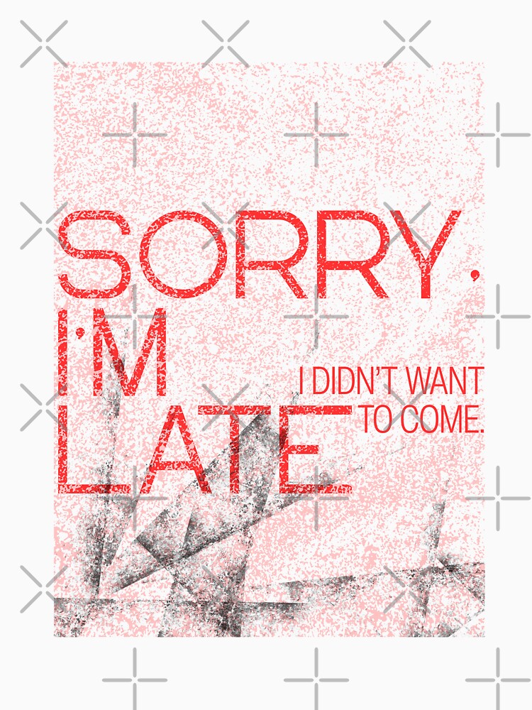 Sorry, I'm Late. I didn't Want to Come by maaariabouvier