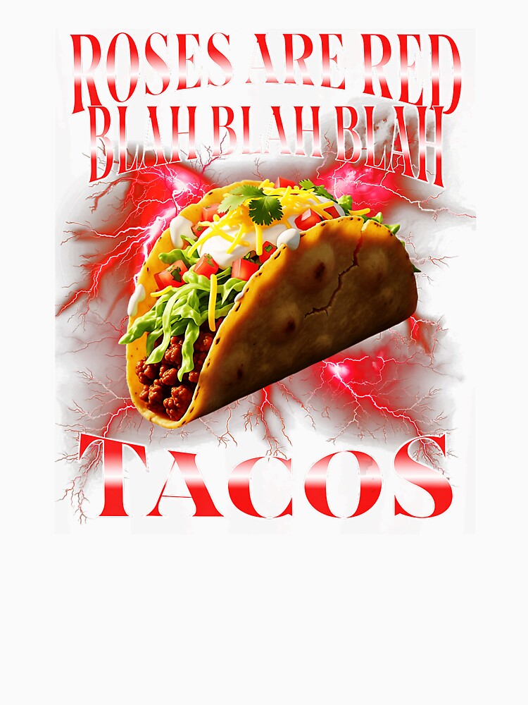 Roses Are Red Blah Blah Blah Tacos Funny Taco Humor by tadmercado