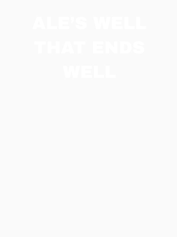Ale That Ends Well | Funny Beer Drinking Shirt & Hats by Kaylews_Designs