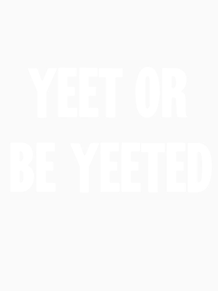 Yeet Or Be Yeeted by Good-Looking Corpse