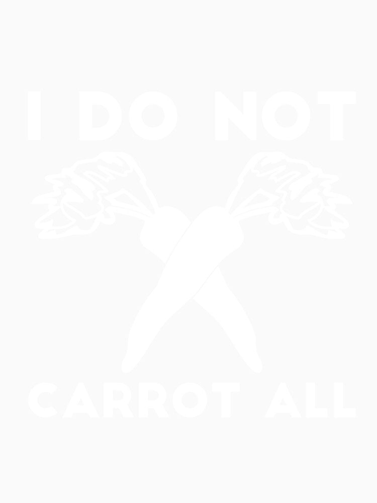 I Do Not Carrot All sarcastic humor by RedYolk