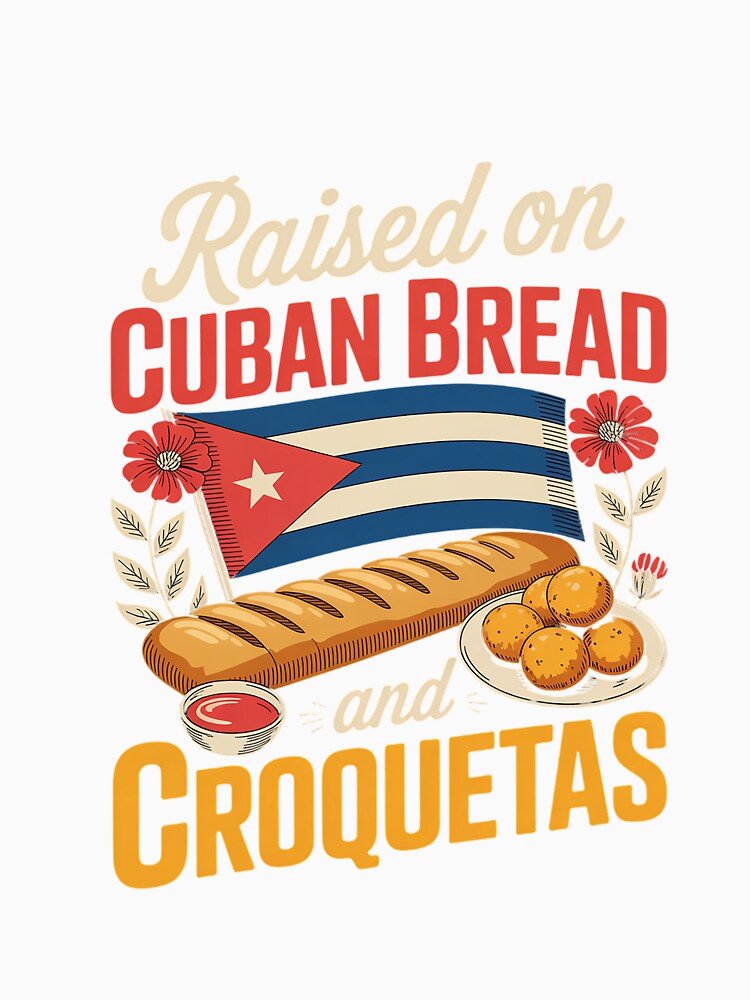 Raised On Cuban Bread and Croquetas Cuban Foodie Bread Lover by IhanVaanMaArt