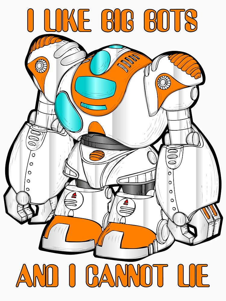 I Like Big Bots And I Cannot Lie by Good-Looking Corpse