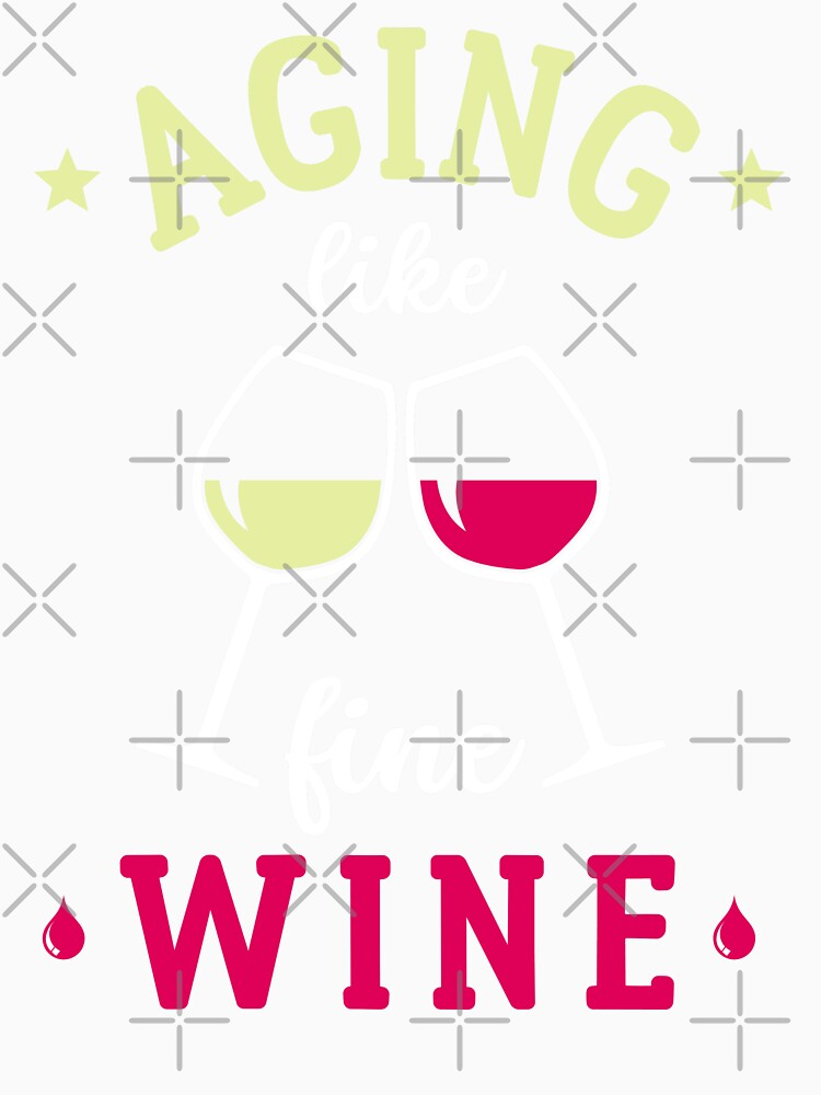 Aging Like Fine Wine Gift For Wine Lover by TM-Multidesign