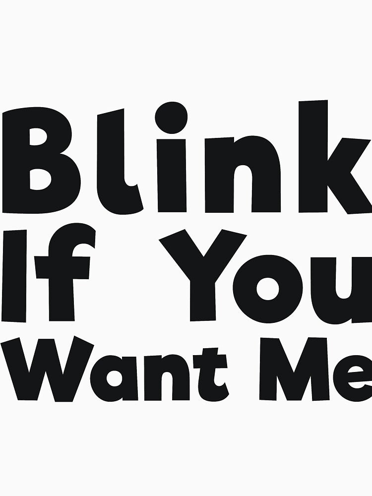 Blink If You Want Me sassy joke by RedYolk