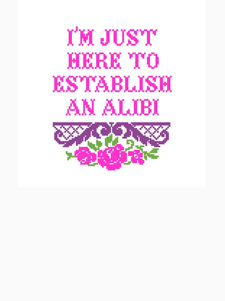I'm just here to establish an alibi by LCreativeGroup