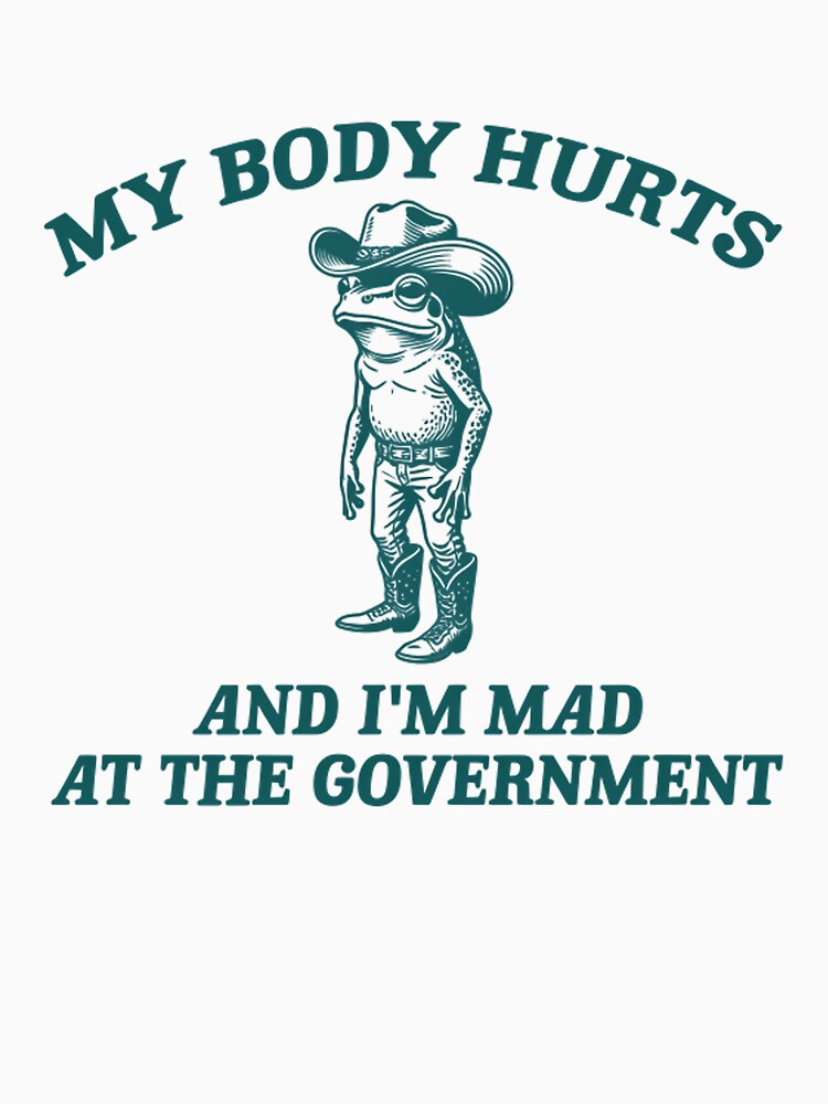 My Body Hurts And I’m Mad At The Government Funny Cowboy Frog Meme by CCChillingfrog