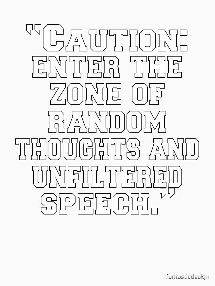 Funny Sarcastic Humor “Caution: Enter The Zone Of Random Thoughts And Unfiltered Speech by fantasticdesign