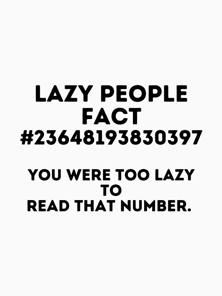 Lazy Fact # 234648193830397, You Were Too Lazy to Read That Number by JiennaVane