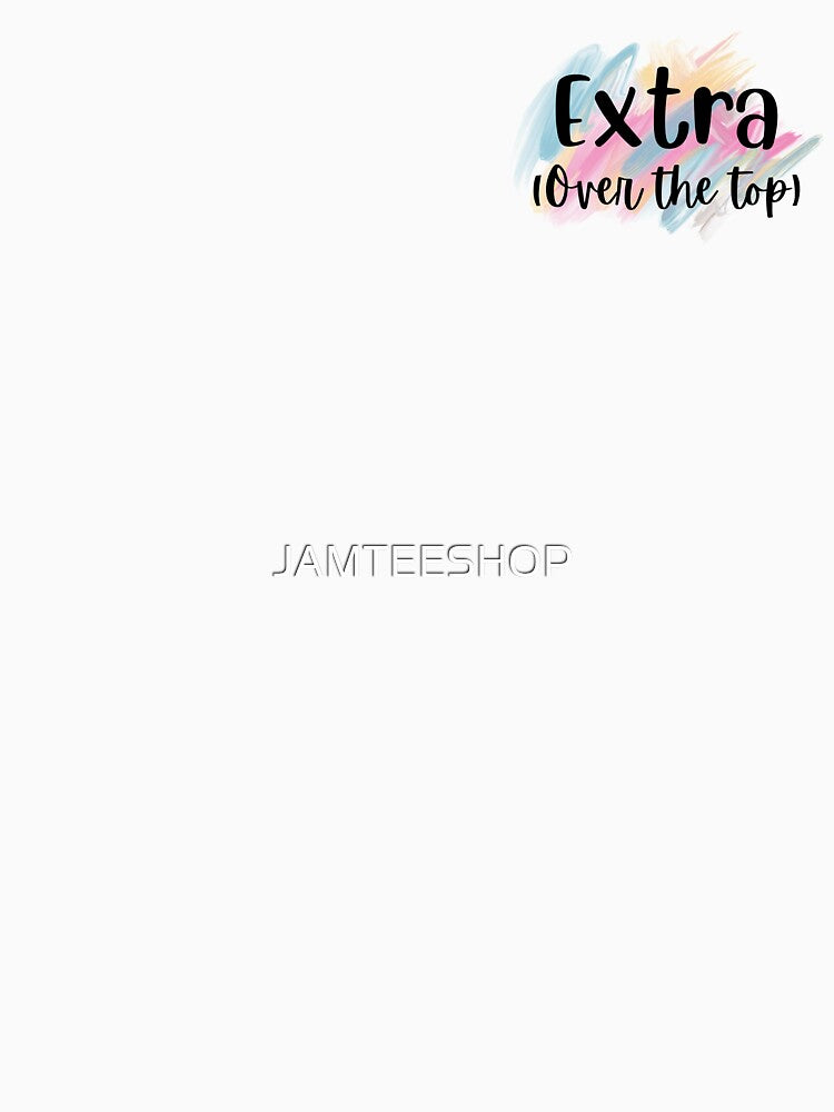 Extra (Over the Top) Design by JAMTEESHOP