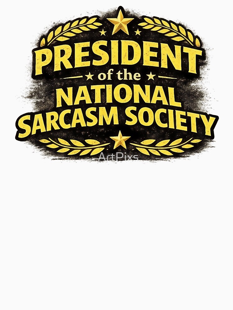 President of the National Sarcasm Society by ArtPixs