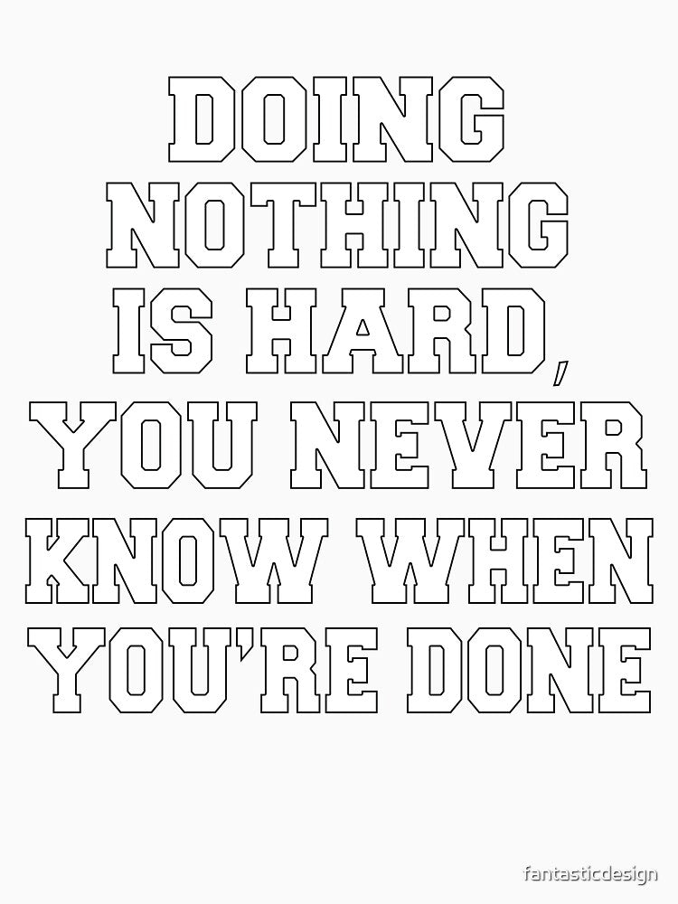 Funny Sarcastic Humor Doing Nothing Is Hard, You Never Know When You’re Done by fantasticdesign