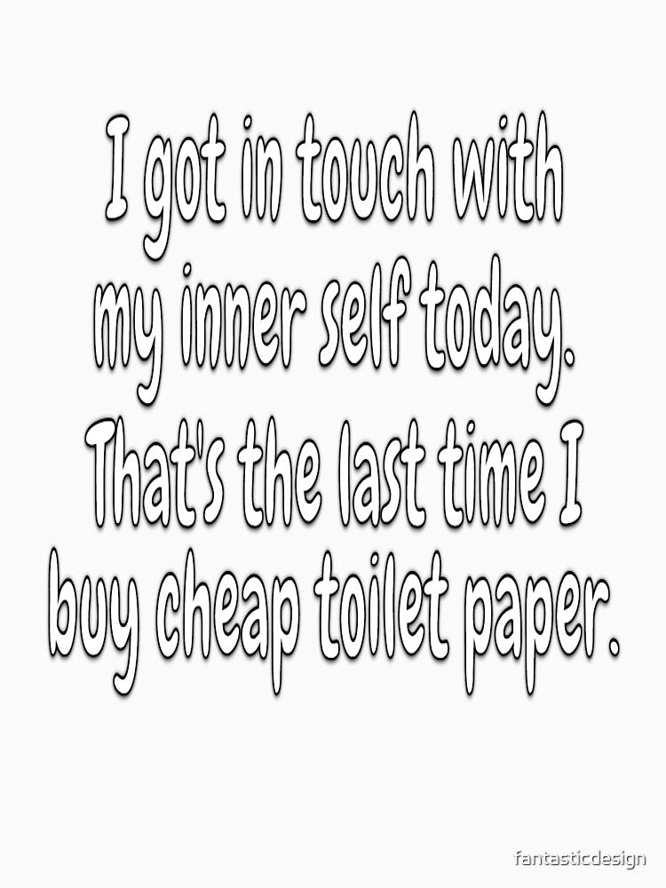 Funny Sarcastic Humor I Got In Touch With My Inner Self Today by fantasticdesign